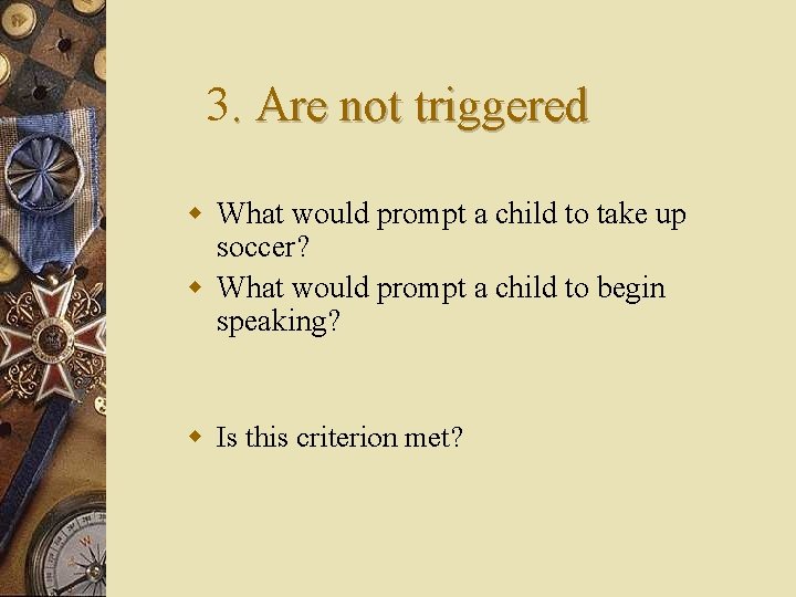 3. Are not triggered w What would prompt a child to take up soccer?