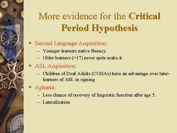 More evidence for the Critical Period Hypothesis w Second Language Acquisition: – Younger learners