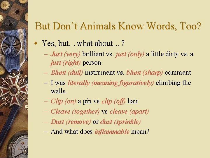 But Don’t Animals Know Words, Too? w Yes, but…what about…? – Just (very) brilliant