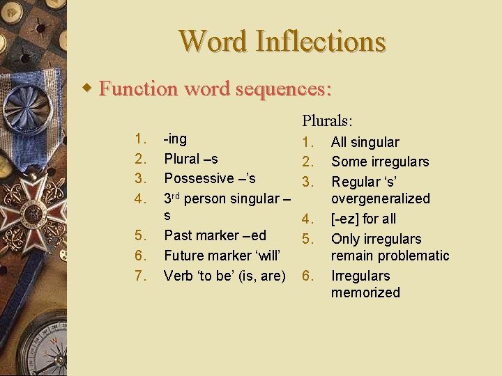 Word Inflections w Function word sequences: Plurals: 1. 2. 3. 4. 5. 6. 7.