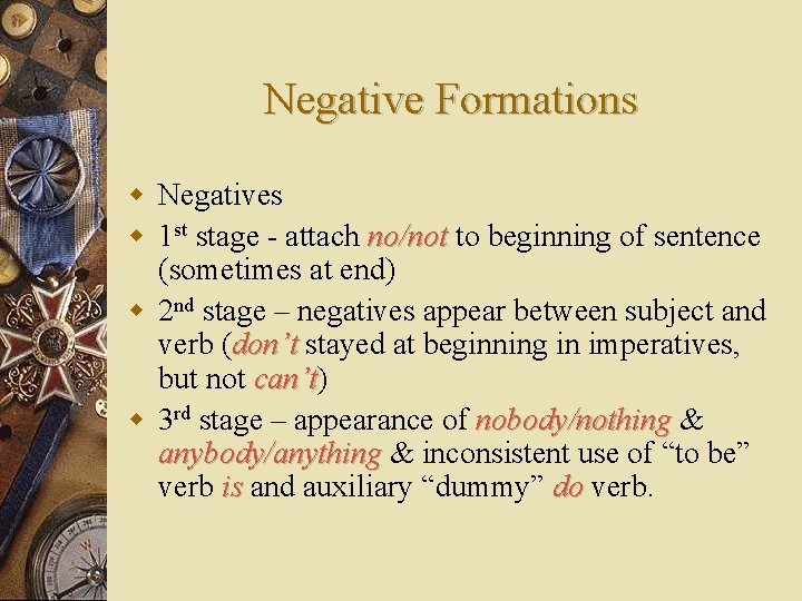 Negative Formations w Negatives w 1 st stage - attach no/not to beginning of