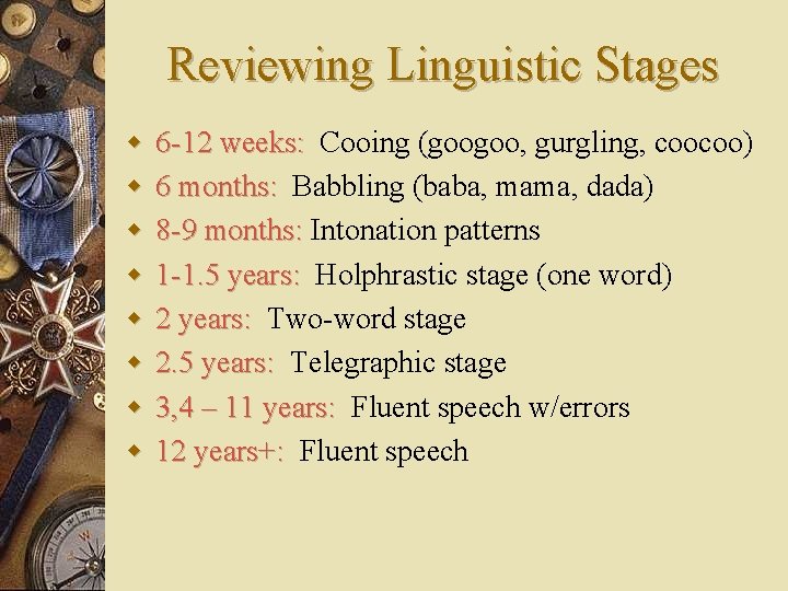 Reviewing Linguistic Stages w w w w 6 -12 weeks: Cooing (googoo, gurgling, coocoo)