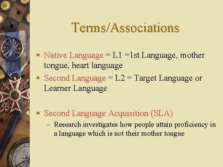 Terms/Associations w Native Language = L 1 =1 st Language, mother tongue, heart language