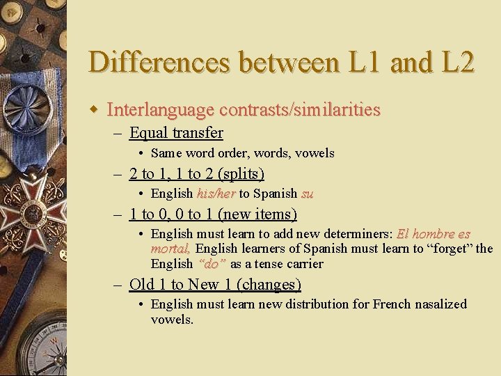 Differences between L 1 and L 2 w Interlanguage contrasts/similarities – Equal transfer •