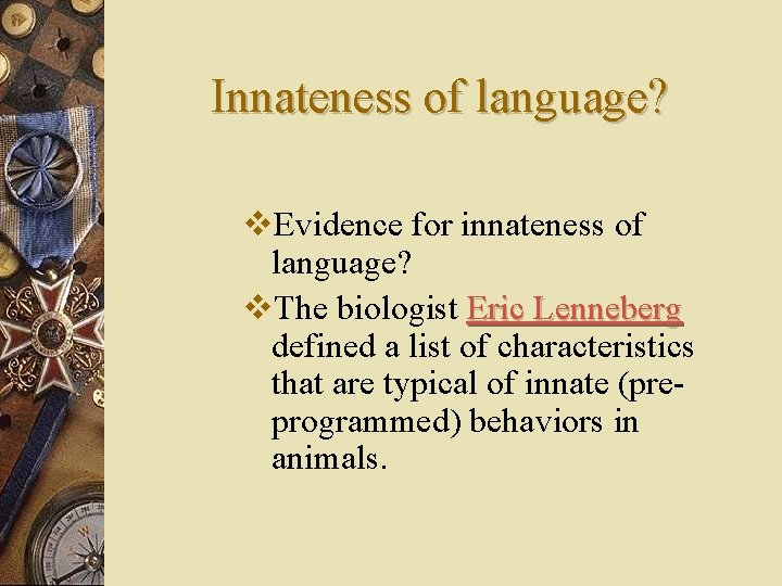 Innateness of language? v. Evidence for innateness of language? v. The biologist Eric Lenneberg