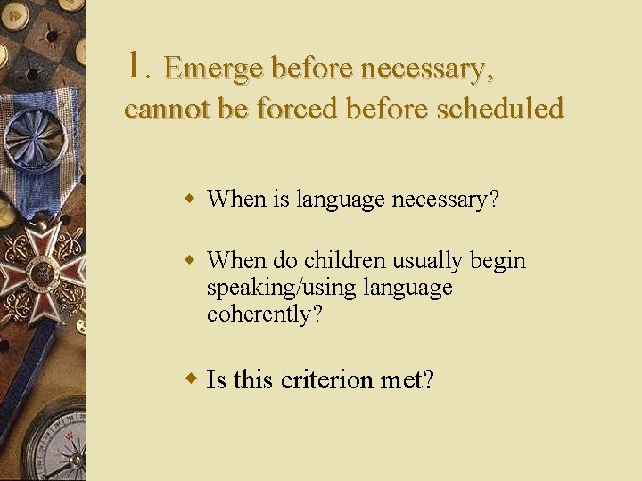 1. Emerge before necessary, cannot be forced before scheduled w When is language necessary?