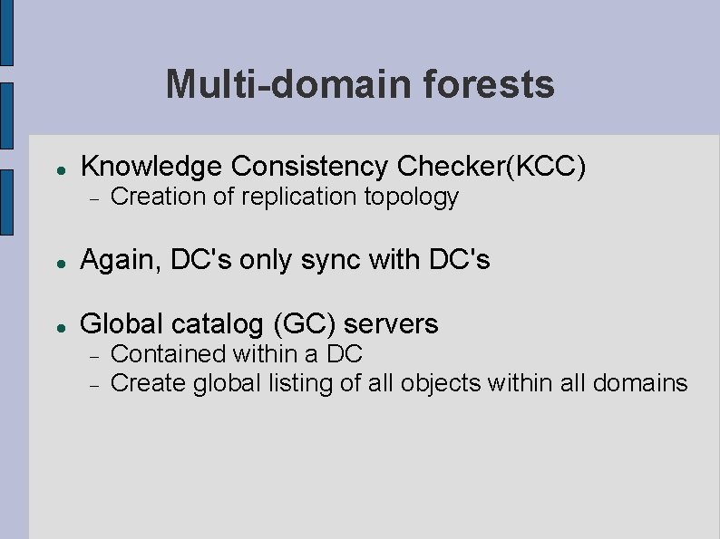 Multi-domain forests Knowledge Consistency Checker(KCC) Creation of replication topology Again, DC's only sync with