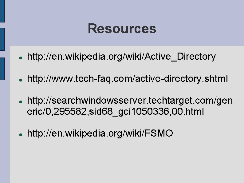 Resources http: //en. wikipedia. org/wiki/Active_Directory http: //www. tech-faq. com/active-directory. shtml http: //searchwindowsserver. techtarget. com/gen