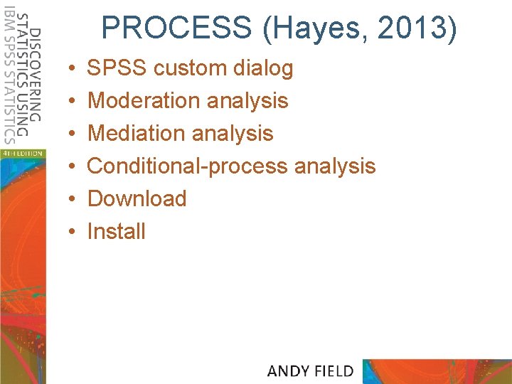 PROCESS (Hayes, 2013) • • • SPSS custom dialog Moderation analysis Mediation analysis Conditional-process