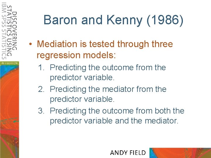 Baron and Kenny (1986) • Mediation is tested through three regression models: 1. Predicting