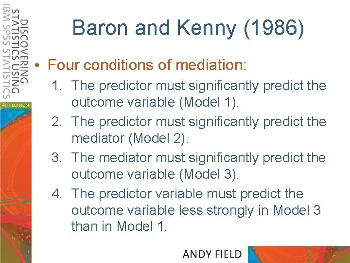 Baron and Kenny (1986) • Four conditions of mediation: 1. The predictor must significantly