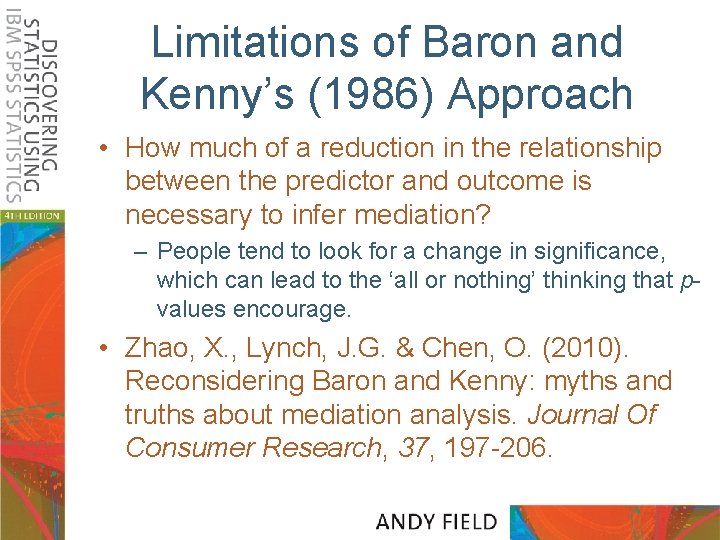 Limitations of Baron and Kenny’s (1986) Approach • How much of a reduction in