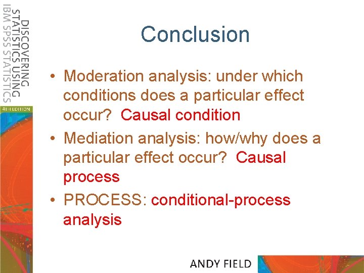 Conclusion • Moderation analysis: under which conditions does a particular effect occur? Causal condition