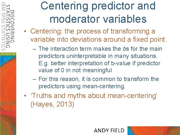 Centering predictor and moderator variables • Centering: the process of transforming a variable into