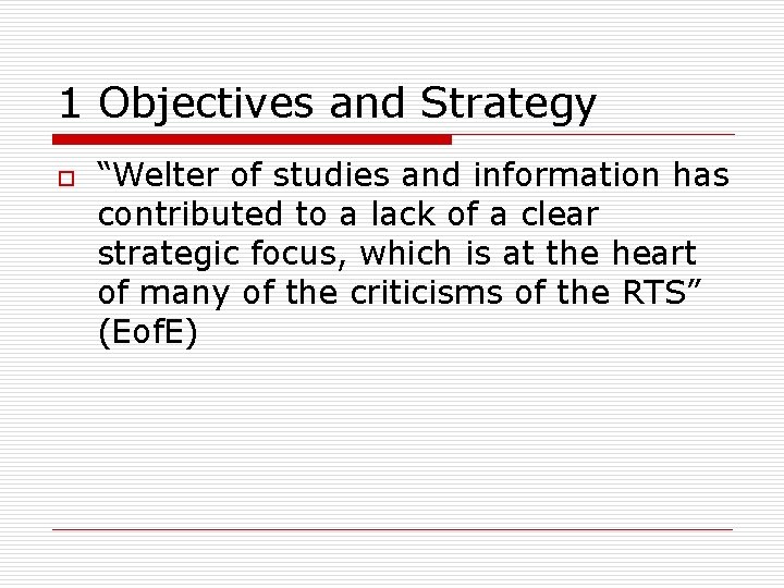 1 Objectives and Strategy o “Welter of studies and information has contributed to a
