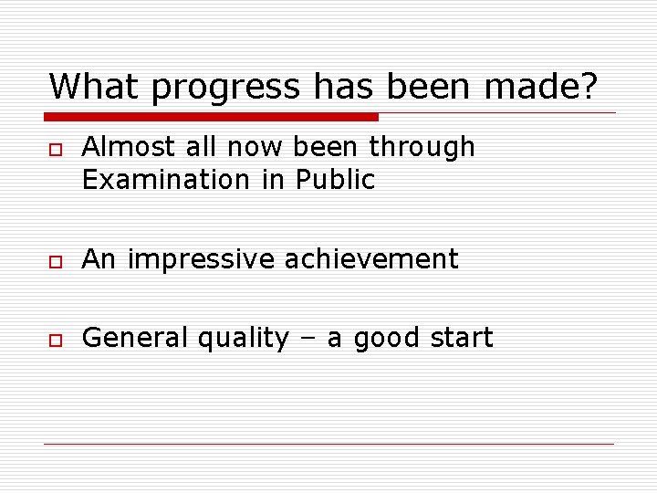 What progress has been made? o Almost all now been through Examination in Public