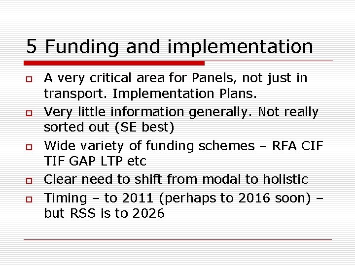 5 Funding and implementation o o o A very critical area for Panels, not