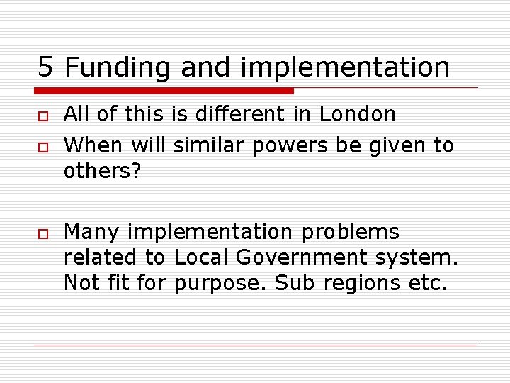 5 Funding and implementation o o o All of this is different in London