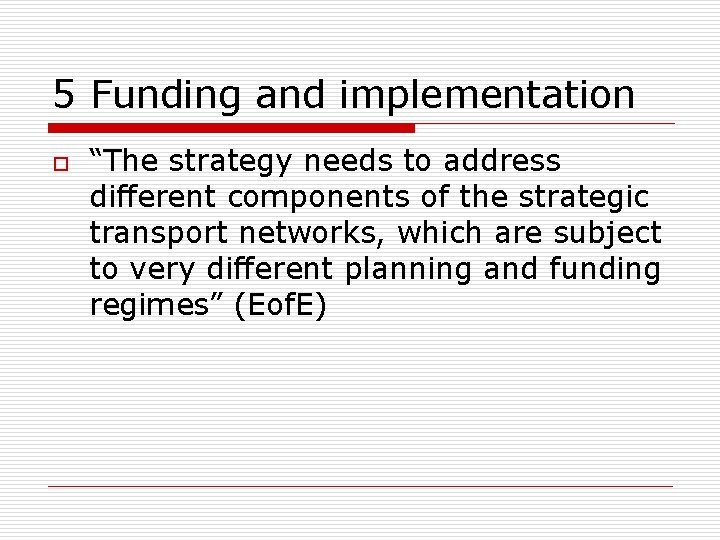 5 Funding and implementation o “The strategy needs to address different components of the