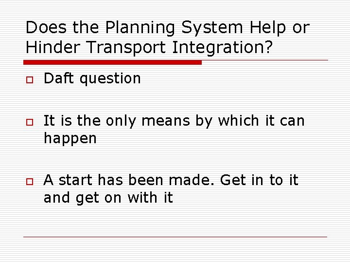 Does the Planning System Help or Hinder Transport Integration? o o o Daft question