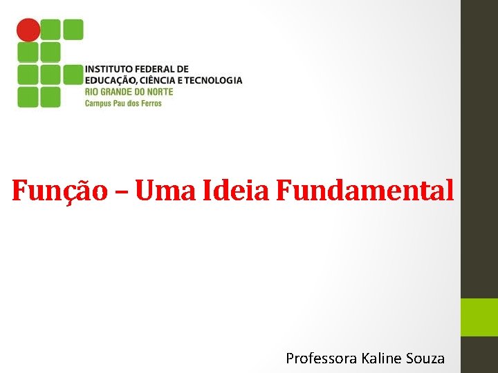 Função – Uma Ideia Fundamental Professora Kaline Souza 