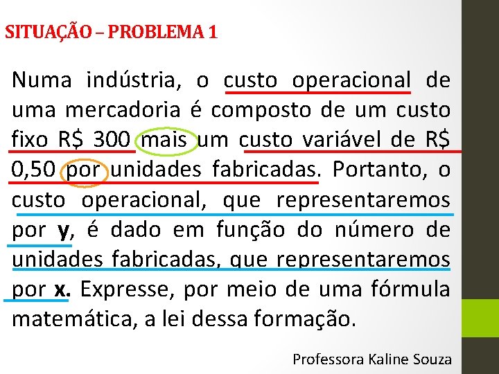 SITUAÇÃO – PROBLEMA 1 Numa indústria, o custo operacional de uma mercadoria é composto