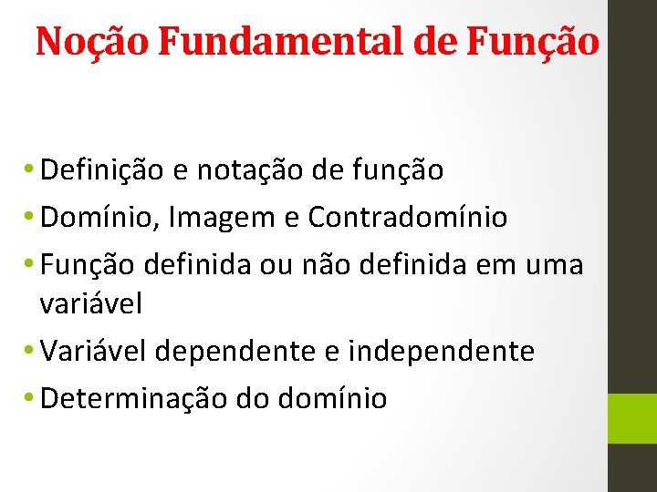 Noção Fundamental de Função • Definição e notação de função • Domínio, Imagem e
