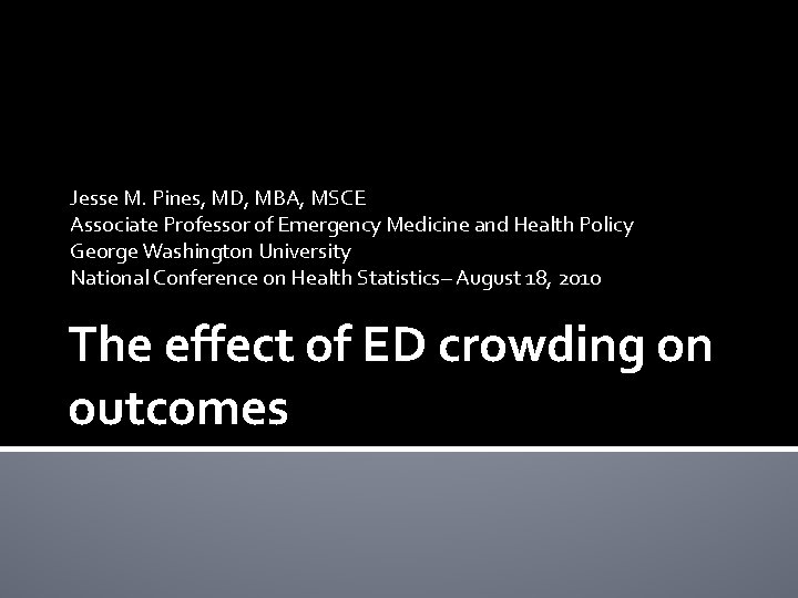 Jesse M. Pines, MD, MBA, MSCE Associate Professor of Emergency Medicine and Health Policy