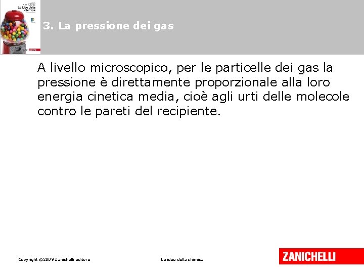 3. La pressione dei gas A livello microscopico, per le particelle dei gas la