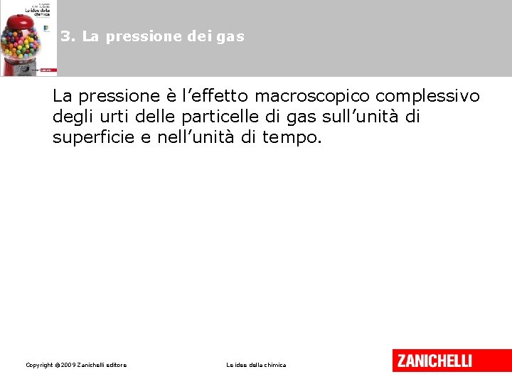 3. La pressione dei gas La pressione è l’effetto macroscopico complessivo degli urti delle