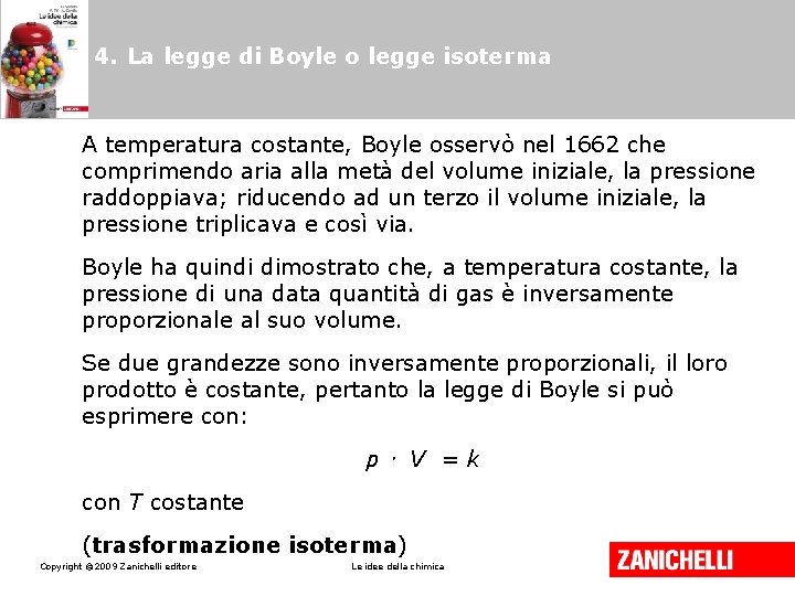 4. La legge di Boyle o legge isoterma A temperatura costante, Boyle osservò nel