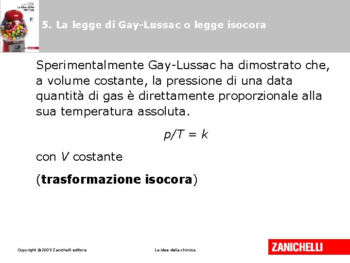 5. La legge di Gay-Lussac o legge isocora Sperimentalmente Gay-Lussac ha dimostrato che, a