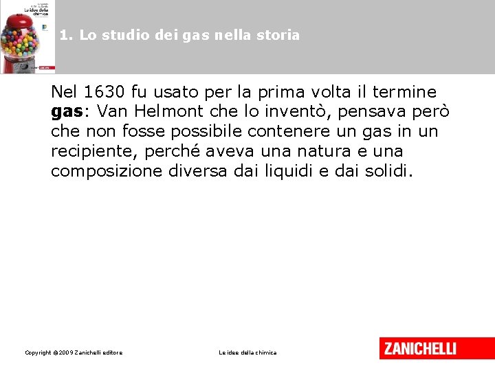 1. Lo studio dei gas nella storia Nel 1630 fu usato per la prima