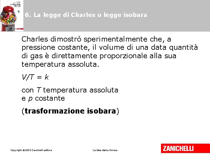 6. La legge di Charles o legge isobara Charles dimostrò sperimentalmente che, a pressione