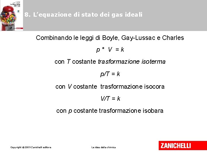 8. L’equazione di stato dei gas ideali Combinando le leggi di Boyle, Gay-Lussac e