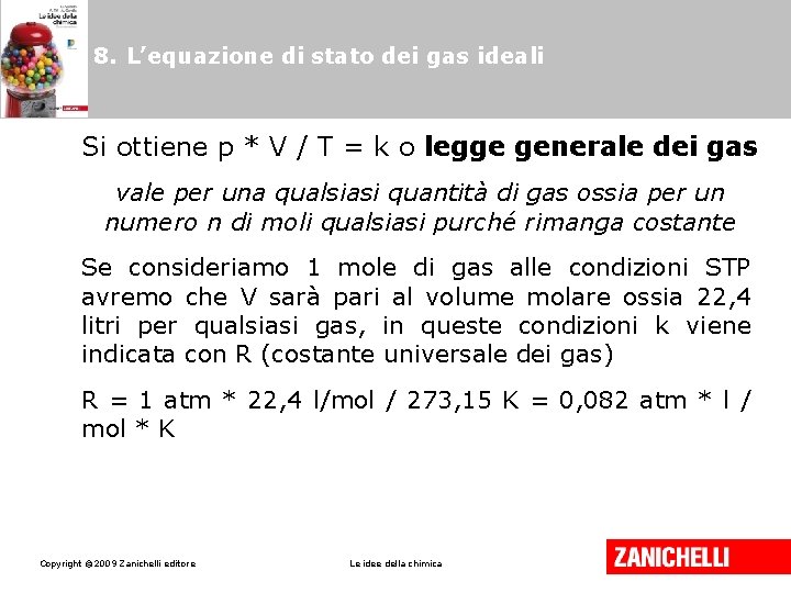 8. L’equazione di stato dei gas ideali Si ottiene p * V / T