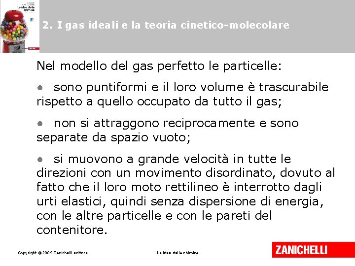 2. I gas ideali e la teoria cinetico-molecolare Nel modello del gas perfetto le