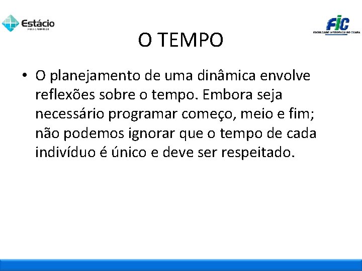 O TEMPO • O planejamento de uma dinâmica envolve reflexões sobre o tempo. Embora