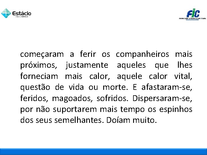 começaram a ferir os companheiros mais próximos, justamente aqueles que lhes forneciam mais calor,