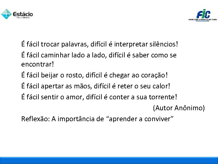 É fácil trocar palavras, difícil é interpretar silêncios! É fácil caminhar lado a lado,