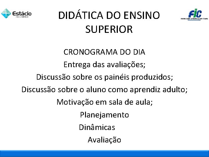 DIDÁTICA DO ENSINO SUPERIOR CRONOGRAMA DO DIA Entrega das avaliações; Discussão sobre os painéis