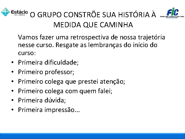 O GRUPO CONSTRÕE SUA HISTÓRIA À MEDIDA QUE CAMINHA • • • Vamos fazer