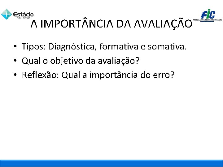 A IMPORT NCIA DA AVALIAÇÃO • Tipos: Diagnóstica, formativa e somativa. • Qual o