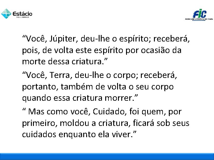 “Você, Júpiter, deu-lhe o espírito; receberá, pois, de volta este espírito por ocasião da