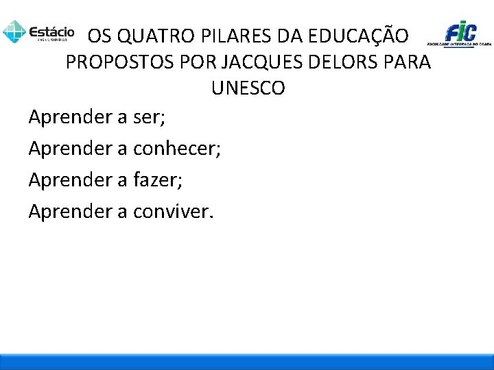 OS QUATRO PILARES DA EDUCAÇÃO PROPOSTOS POR JACQUES DELORS PARA UNESCO Aprender a ser;