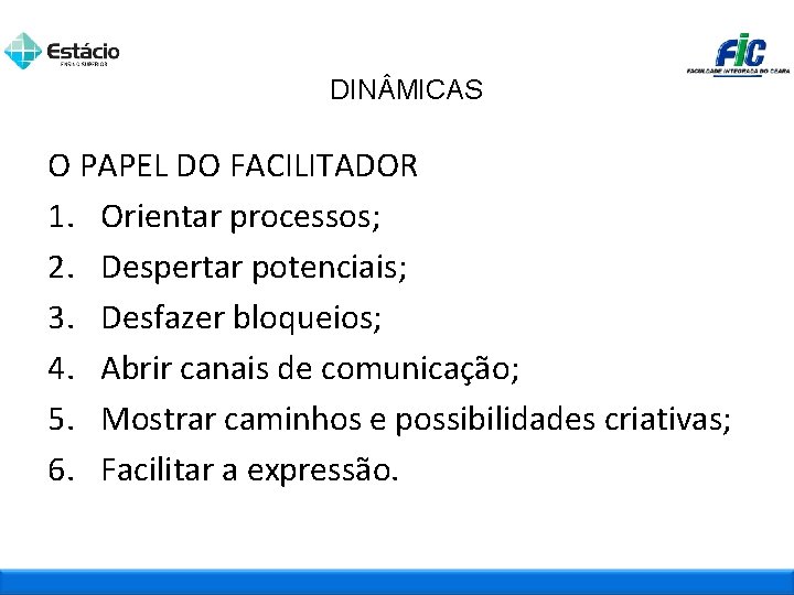 DIN MICAS O PAPEL DO FACILITADOR 1. Orientar processos; 2. Despertar potenciais; 3. Desfazer