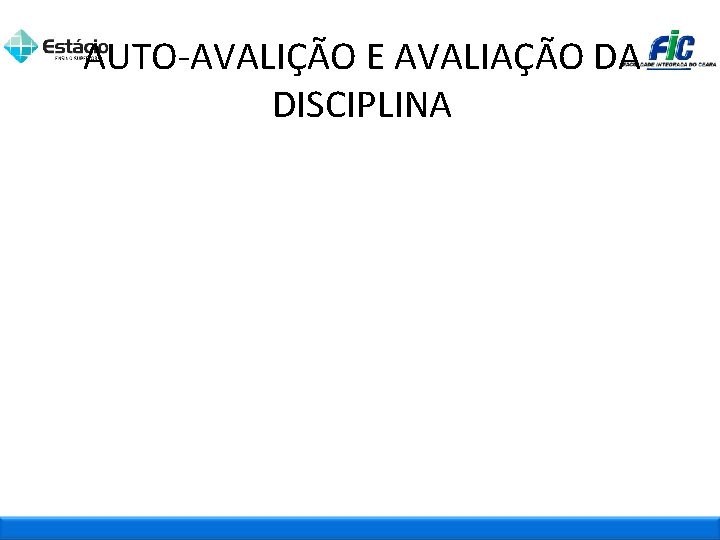 AUTO-AVALIÇÃO E AVALIAÇÃO DA DISCIPLINA 