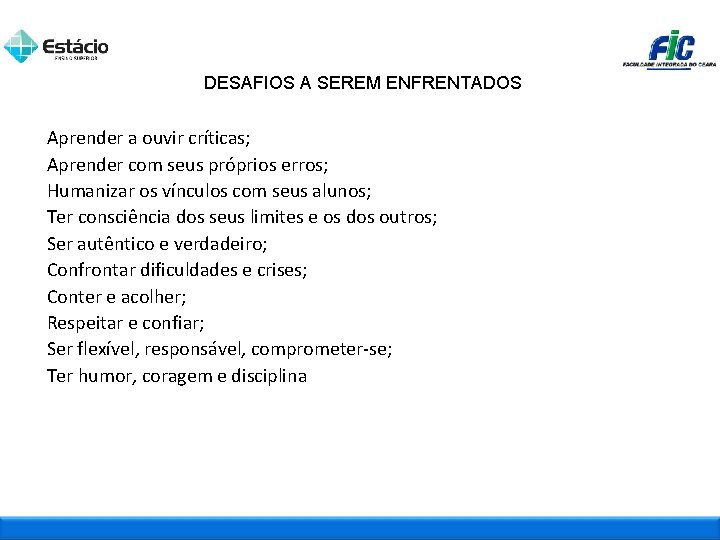 DESAFIOS A SEREM ENFRENTADOS Aprender a ouvir críticas; Aprender com seus próprios erros; Humanizar