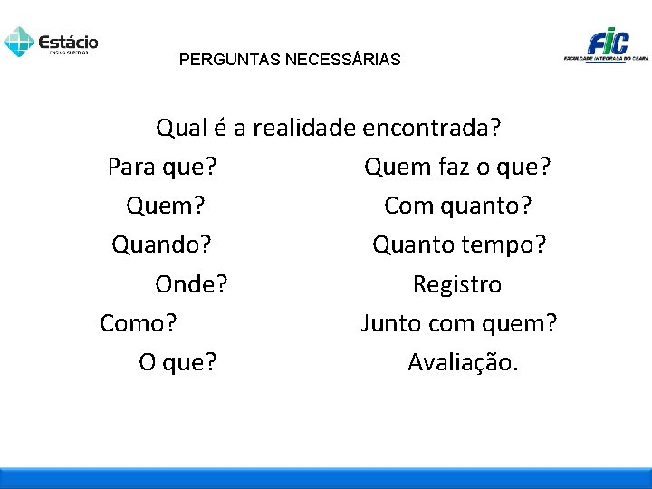 PERGUNTAS NECESSÁRIAS Qual é a realidade encontrada? Para que? Quem faz o que? Quem?