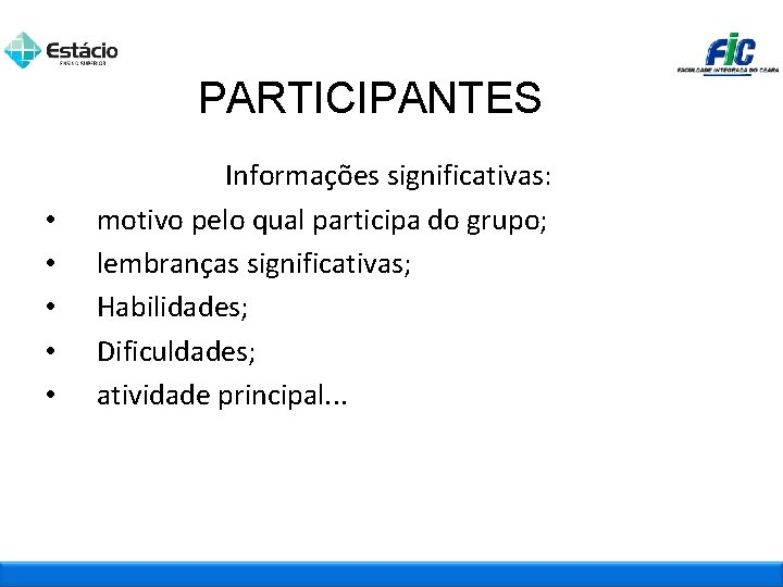 PARTICIPANTES • • • Informações significativas: motivo pelo qual participa do grupo; lembranças significativas;